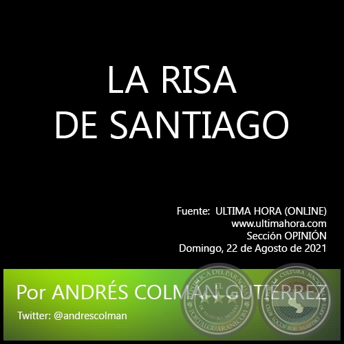 LA RISA DE SANTIAGO - Por  ANDRS COLMN GUTIRREZ - Domingo, 22 de Agosto de 2021